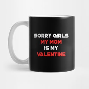 Funny Valentine's Day Sorry Girls My Mom Is My Valentine Red Mug